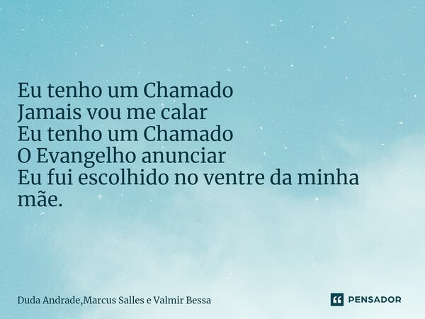 ⁠Eu tenho um Chamado Jamais vou me calar Eu tenho um Chamado O Evangelho anunciar Eu fui escolhido no ventre da minha mãe.... Frase de Duda Andrade,Marcus Salles e Valmir Bessa.