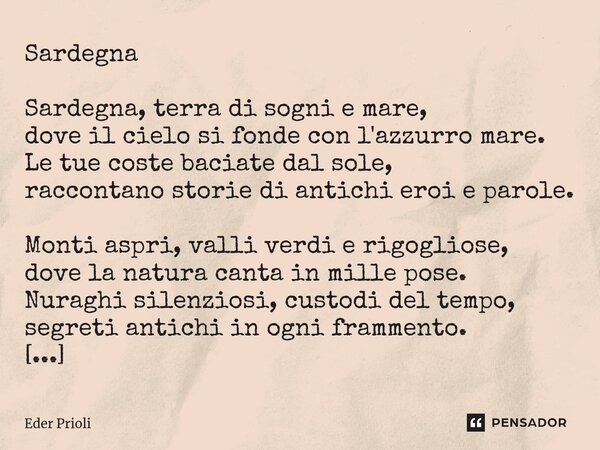 ⁠Sardegna Sardegna, terra di sogni e mare, dove il cielo si fonde con l'azzurro mare. Le tue coste baciate dal sole, raccontano storie di antichi eroi e parole.... Frase de Eder Prioli.