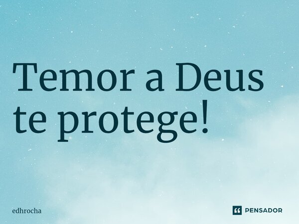 ⁠Temor a Deus te protege!... Frase de edhrocha.