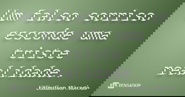 Um falso sorriso esconde uma triste realidade.... Frase de Edimilson Macedo.