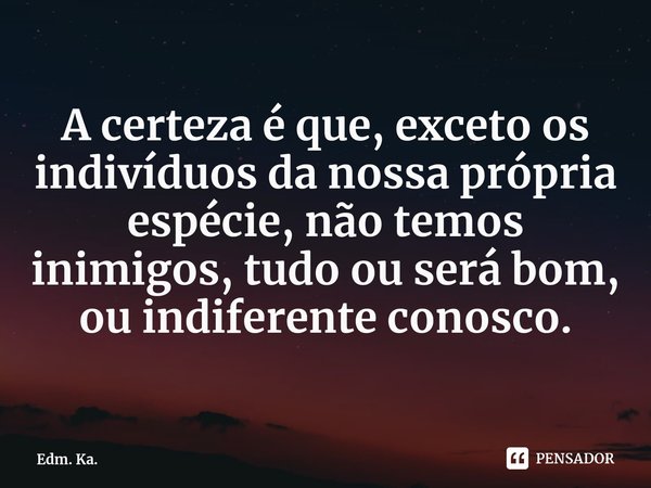 A Certeza E Que Exceto Os Edm Ka