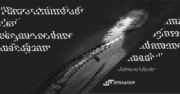 edmund_burke_quot_para_o_triunfo_do_mal_so_e_preciso_qu_lg4o5d5.jpg?1488446182