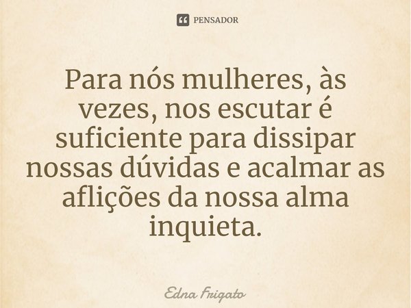 A intuição é o guia da alma Edna Frigato - Pensador