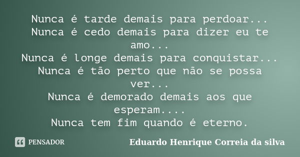 Nunca é tarde demais para perdoar Eduardo Henrique Correia