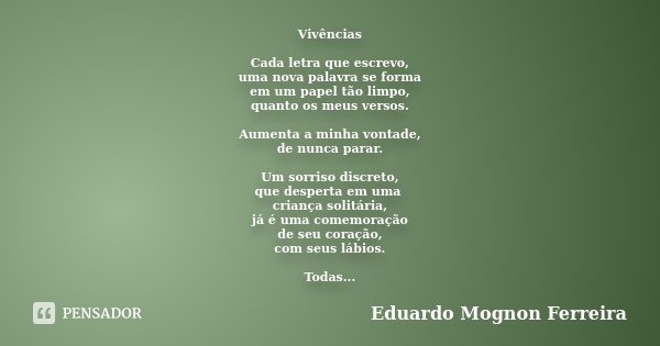 Vivências Cada letra que escrevo, uma Eduardo Mognon Ferreira - Pensador