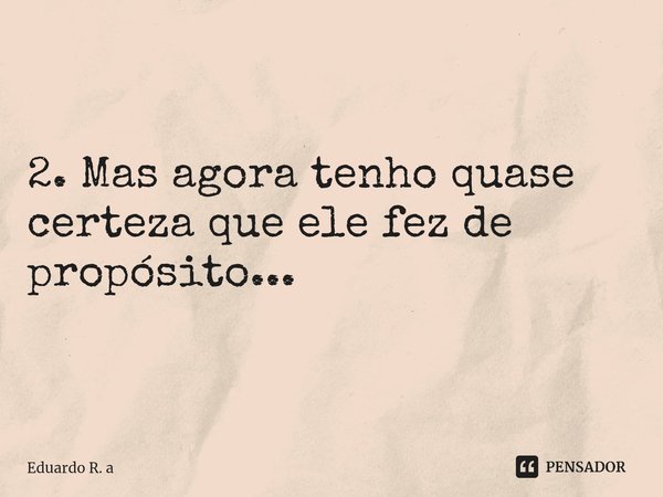 ⁠1. Eu pensei que deus tinha se descuidado e deixado um de seus anjos cai !!!
2. Mas agora tenho quase certeza que ele fez de propósito...... Frase de Eduardo R. a.