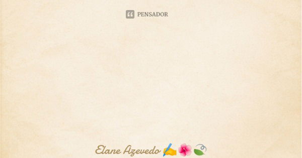 Filhos... Eles me tiram do eixo, me tiram do centro vez ou outra, porém é através deles que encontro o equilíbrio que me traz de volta ao eixo e ao centro novam... Frase de Elane Azevedo.