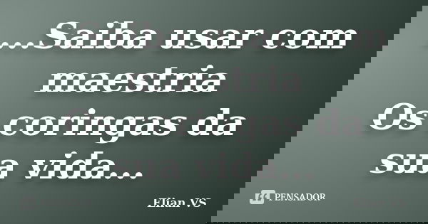 ...Saiba usar com maestria Os coringas da sua vida...... Frase de Elian VS.