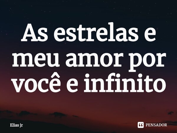 ⁠As estrelas e meu amor por você e infinito... Frase de Elias jr.