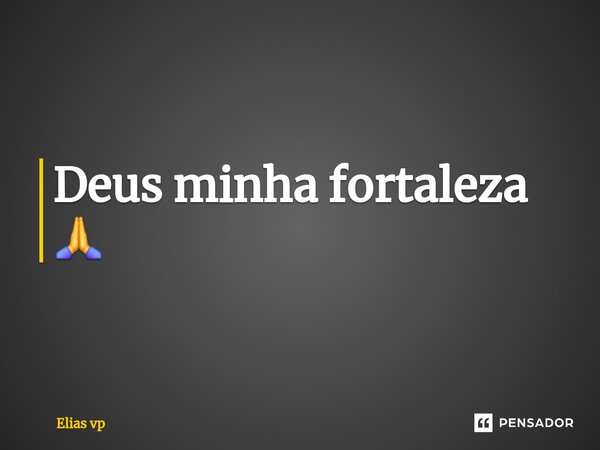 ⁠Deus minha fortaleza 🙏... Frase de Elias vp.