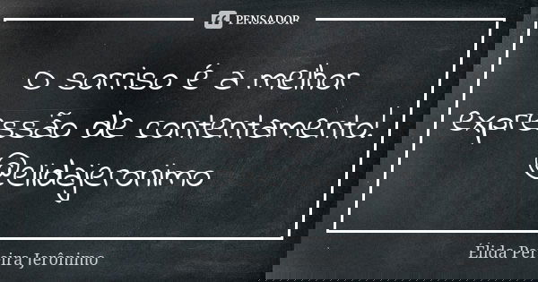 O sorriso é a melhor expressão de contentamento! @elidajeronimo... Frase de Élida Pereira Jerônimo.