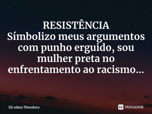 ⁠RESISTÊNCIA
Símbolizo meus argumentos com punho erguido, sou mulher preta no enfrentamento ao racismo...... Frase de Eli odara Theodoro.