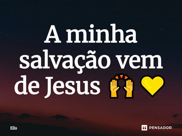 ⁠a minha salvação vem de Jesus🙌💛... Frase de Elis.