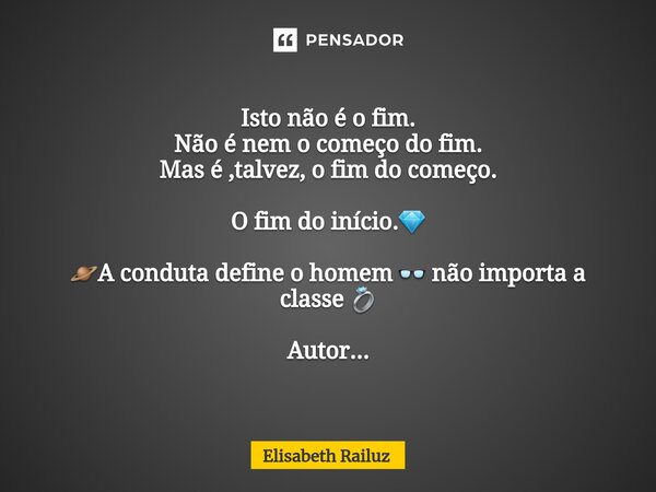⁠Isto não é o fim. Não é nem o começo do fim. Mas é ,talvez, o fim do começo. O fim do início.💎 🪐A conduta define o homem 👓 não importa a classe 💍 Autor...... Frase de Elisabeth Railuz.