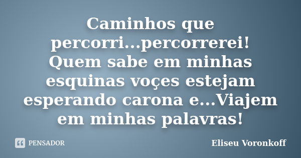 Caminhos Que Percorripercorrerei Eliseu Voronkoff Pensador 8022