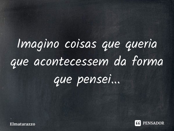 Você tem que saber o que é melhor Elmatarazzo - Pensador