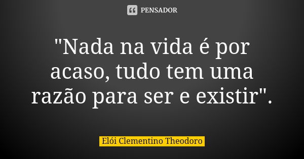 Nada Na Vida Por Acaso Tudo El I Clementino Theodoro Pensador