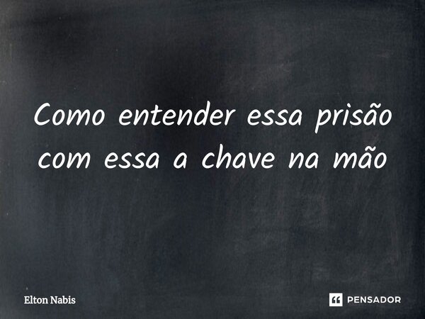 ⁠Como entender essa prisão com essa a chave na mão... Frase de Elton Nabis.