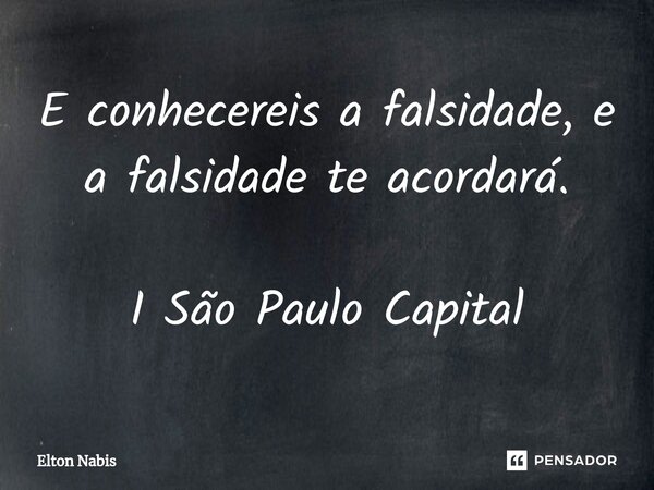 ⁠E conhecereis a falsidade, e a falsidade te acordará. I São Paulo Capital... Frase de Elton Nabis.