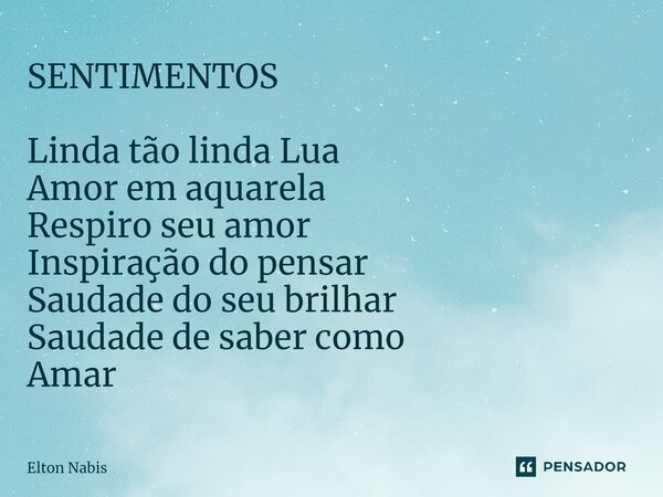 ⁠SENTIMENTOS Linda tão linda Lua Amor em aquarela Respiro seu amor Inspiração do pensar Saudade do seu brilhar Saudade de saber como Amar... Frase de Elton Nabis.