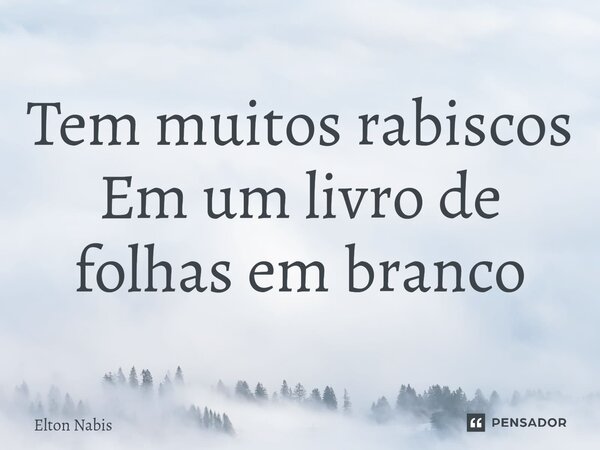 ⁠Tem muitos rabiscos Em um livro de folhas em branco... Frase de Elton Nabis.