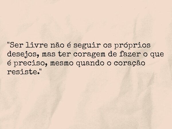 "Ser livre não é seguir os próprios desejos, mas ter coragem de fazer o que é preciso, mesmo quando o coração resiste."... Frase de Emerson Chaves oficial.
