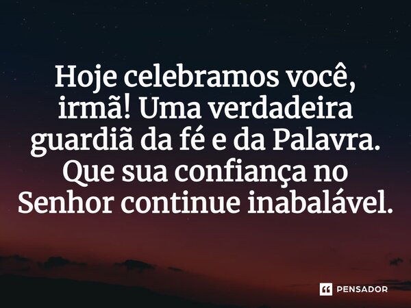 ⁠Hoje celebramos você, irmã! Uma verdadeira guardiã da fé e da Palavra. Que sua confiança no Senhor continue inabalável.