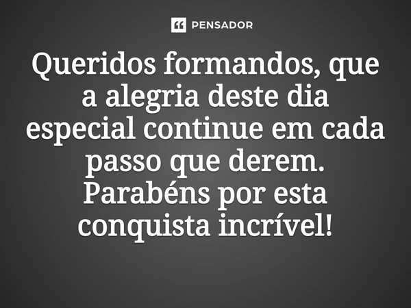 ⁠Queridos formandos, que a alegria deste dia especial continue em cada passo que derem. Parabéns por esta conquista incrível!