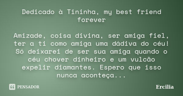 Dedicado à Tininha, my best friend Ercilia - Pensador