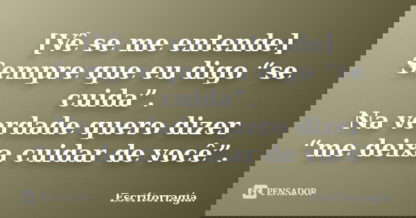 Vê Se Me Entende Sempre Que Eu Digo Escritorragia