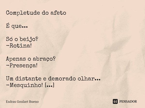 completude do afeto É que só o esdras goulart bueno pensador