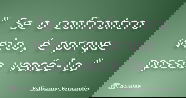 " Se o confrontro veio, é porque posso vencê-lo "... Frase de Eslloanne Fernandez.