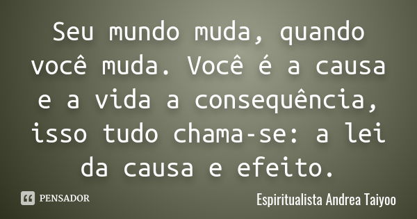 Tu, so tu podes mudar o mundo a sua atualistas - Pensador