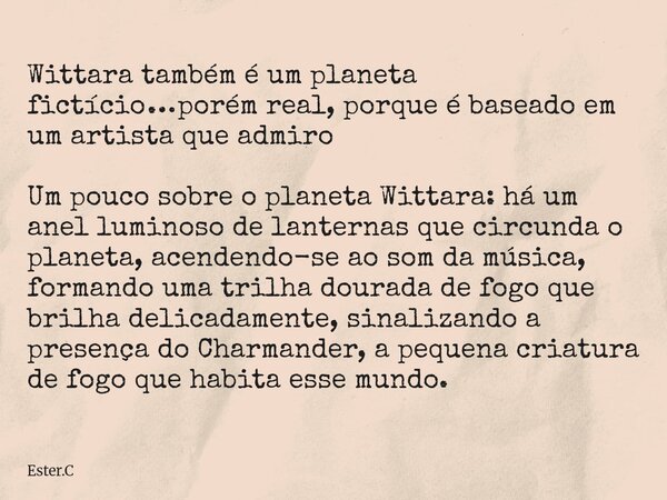 Wittaratambém é um planeta fictício … porém real, porque é baseado em um artista que admiro Um pouco sobre o planeta Wittara: há um anel luminoso de lanternas q... Frase de Ester.C.