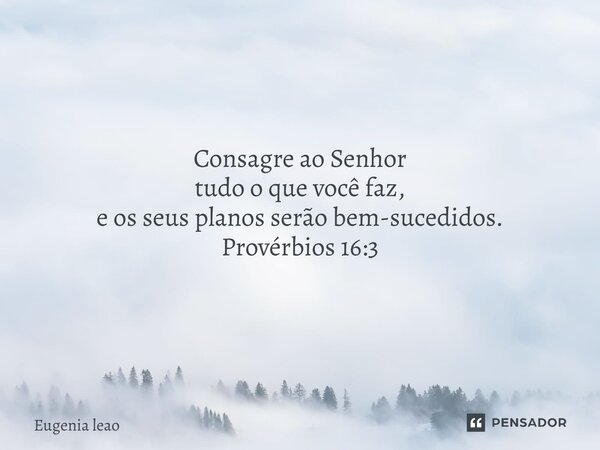 o dia da sua vitória, o dia da sua benção, prepare seu coração. Hoje Deus vai te surpreender. Não fui eu que ordenei a você? Seja forte e corajoso! Não se apav... Frase de Eugenia leao.