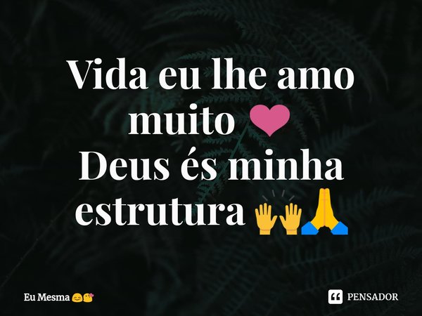 ⁠Vida eu lhe amo muito ❤️
Deus és minha estrutura 🙌🙏... Frase de Eu Mesma.