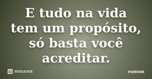 Mensagem Tudo Na Vida Tem Um Proposito Conjunto De Mensagens 0819