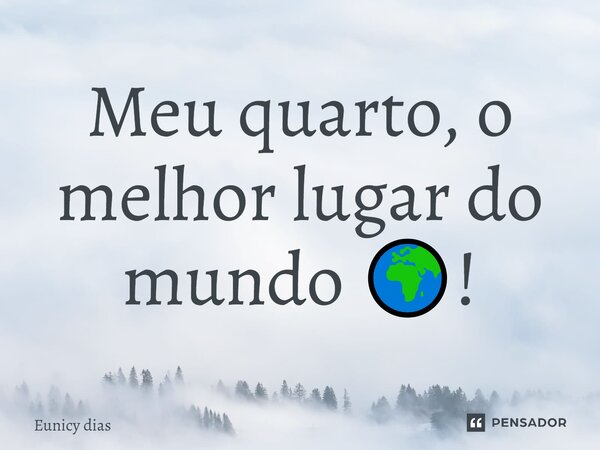 ⁠Meu quarto, o melhor lugar do mundo 🌍!... Frase de Eunicy dias.