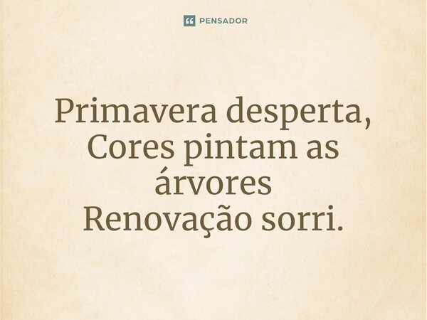 ⁠Primavera desperta, Cores pintam as árvores Renovação sorri.... Frase de Evellin Sara.
