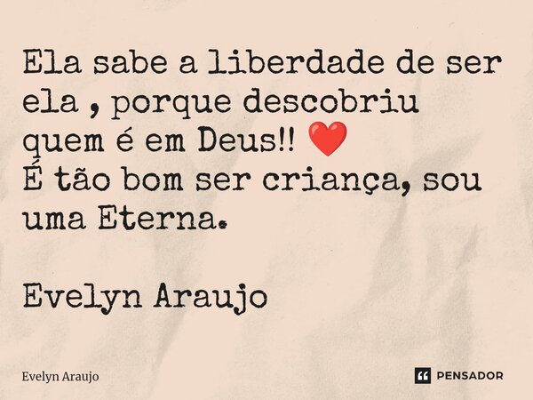 ⁠Ela sabe a liberdade de ser ela , porque descobriu quem é em Deus!! ❤️ É tão bom ser criança, sou uma Eterna. Evelyn Araujo... Frase de Evelyn Araujo.