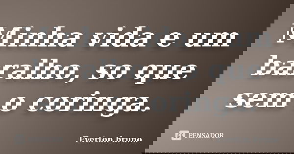 Minha vida e um baralho, so que sem o coringa.... Frase de Everton bruno.