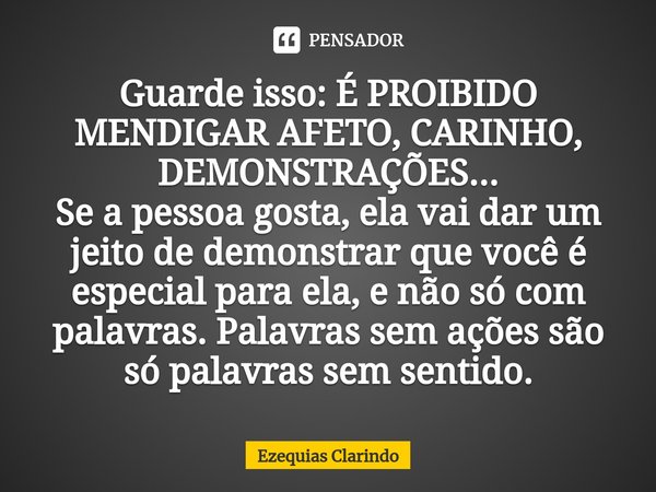 ⁠Guarde isso: É PROIBIDO MENDIGAR AFETO, CARINHO, DEMONSTRAÇÕES...
Se a pessoa gosta, ela vai dar um jeito de demonstrar que você é especial para ela, e não só ... Frase de Ezequias Clarindo.