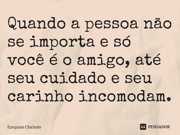 As pessoas colocam as mulheres sempre Ezequias Clarindo - Pensador