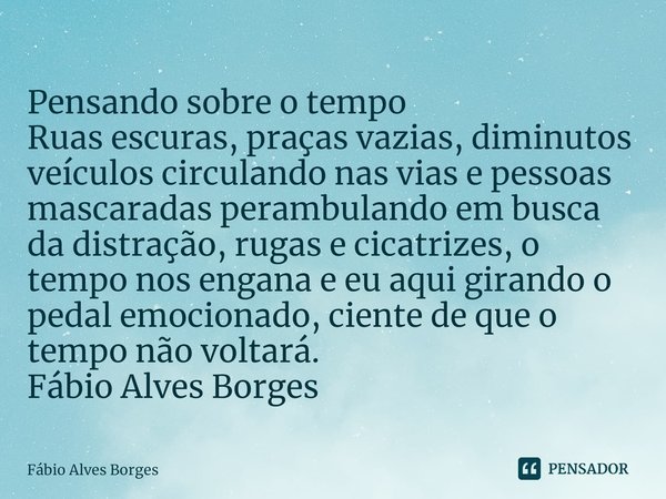 Os prós e contras não são para Fábio Alves Borges - Pensador