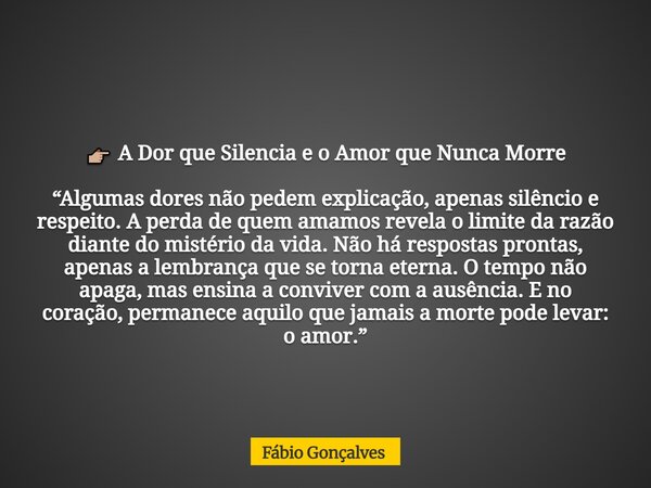 đđŒ A Dor que Silencia e o Amor que Nunca Morre âAlgumas dores nĂŁo pedem explicação, apenas silĂȘncio e respeito. A perda de quem amamos revela o limite da razĂŁo ... Frase de FĂĄbio Gonçalves.