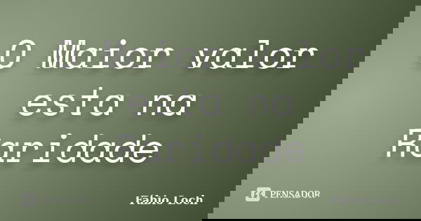 O Maior valor esta na Raridade... Frase de Fábio Loch.
