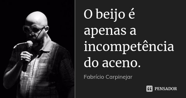 O beijo é apenas a incompetência do aceno.... Frase de Fabrício Carpinejar.