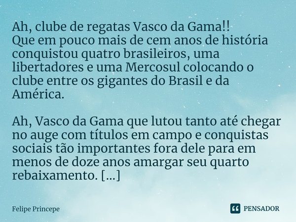 Ah, clube de regatas Vasco da Gama!!... Felipe Princepe - Pensador