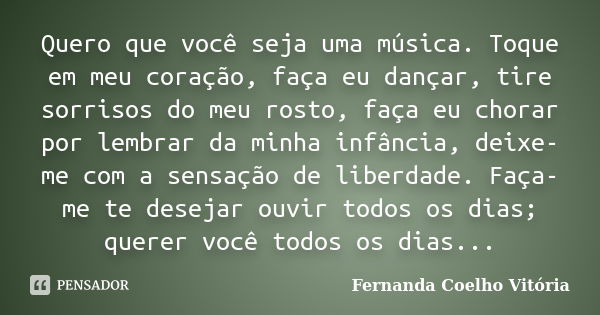 Quero que você seja uma música. Toque... Fernanda Coelho Vitória