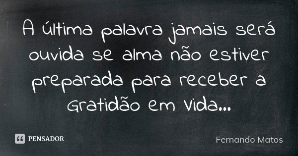 Quem não se joga na vida nunca irá Fernando Matos - Pensador